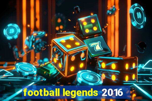 football legends 2016